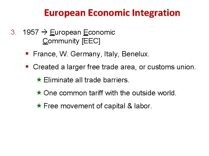 European Economic Integration 3. 1957 European Economic Community [EEC] § France, W. Germany, Italy,