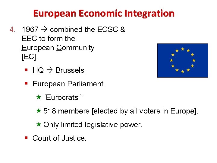 European Economic Integration 4. 1967 combined the ECSC & EEC to form the European