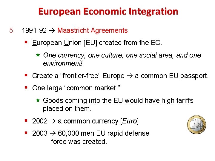 European Economic Integration 5. 1991 -92 Maastricht Agreements § European Union [EU] created from