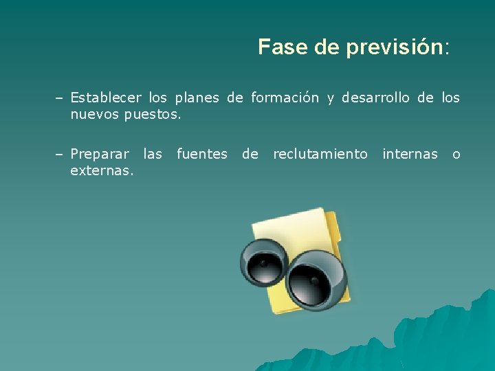 Fase de previsión: – Establecer los planes de formación y desarrollo de los nuevos