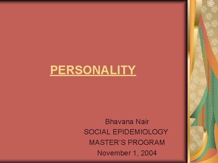 PERSONALITY Bhavana Nair SOCIAL EPIDEMIOLOGY MASTER’S PROGRAM November 1, 2004 