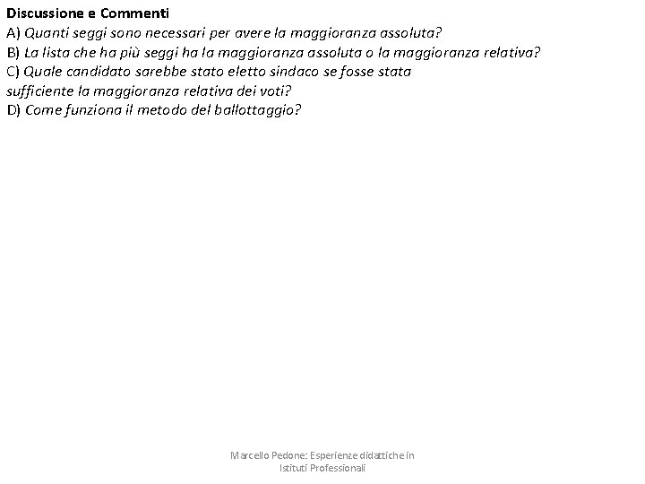 Discussione e Commenti A) Quanti seggi sono necessari per avere la maggioranza assoluta? B)