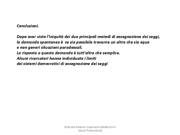 Conclusioni. Dopo aver visto l’iniquità dei due principali metodi di assegnazione dei seggi, la