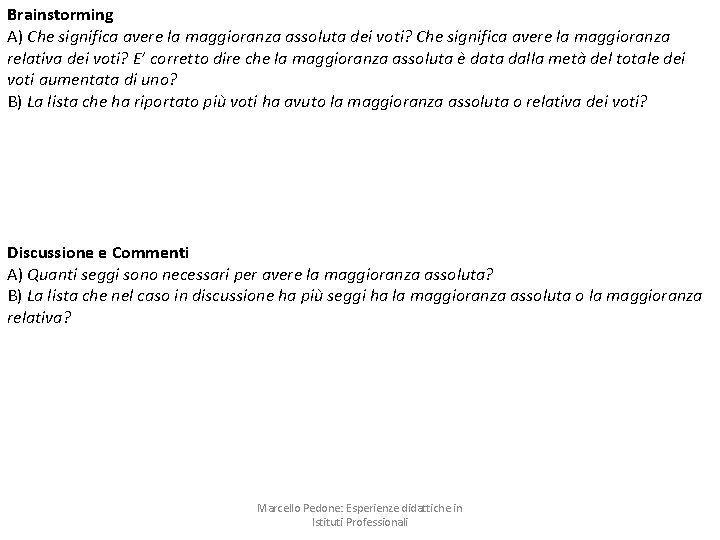 Brainstorming A) Che significa avere la maggioranza assoluta dei voti? Che significa avere la