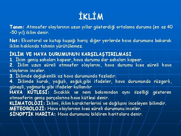 İKLİM Tanım: Atmosfer olaylarının uzun yıllar gösterdiği ortalama duruma (en az 40 -50 yıl)