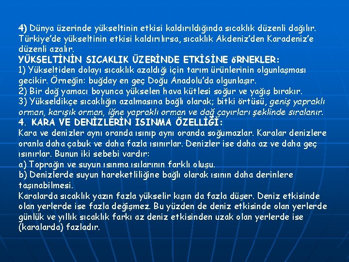 4) Dünya üzerinde yükseltinin etkisi kaldırıldığında sıcaklık düzenli dağılır. Türkiye’de yükseltinin etkisi kaldırılırsa, sıcaklık