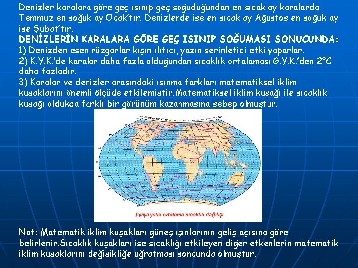 Denizler karalara göre geç ısınıp geç soğuduğundan en sıcak ay karalarda Temmuz en soğuk