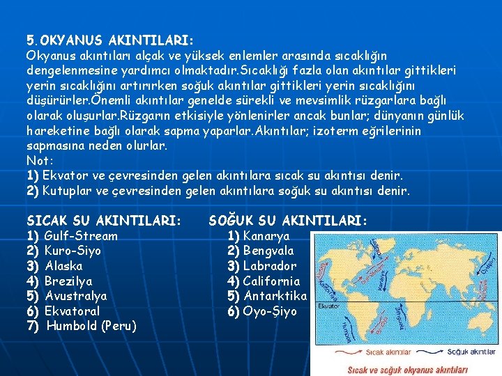 5. OKYANUS AKINTILARI: Okyanus akıntıları alçak ve yüksek enlemler arasında sıcaklığın dengelenmesine yardımcı olmaktadır.