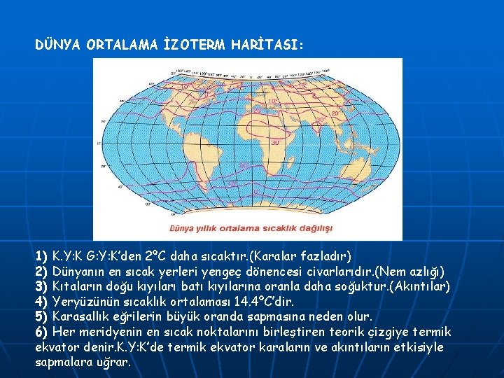 DÜNYA ORTALAMA İZOTERM HARİTASI: 1) K. Y: K G: Y: K’den 2ºC daha sıcaktır.