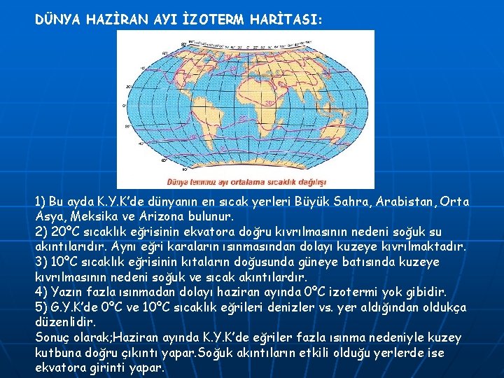 DÜNYA HAZİRAN AYI İZOTERM HARİTASI: 1) Bu ayda K. Y. K’de dünyanın en sıcak