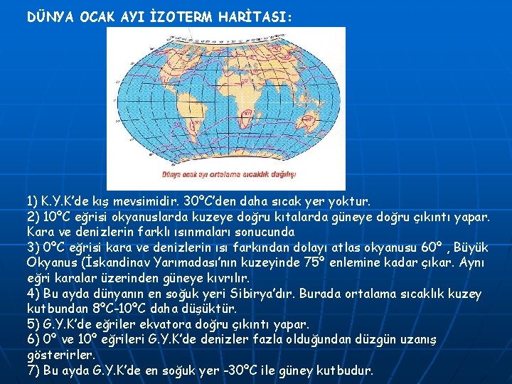 DÜNYA OCAK AYI İZOTERM HARİTASI: 1) K. Y. K’de kış mevsimidir. 30ºC’den daha sıcak