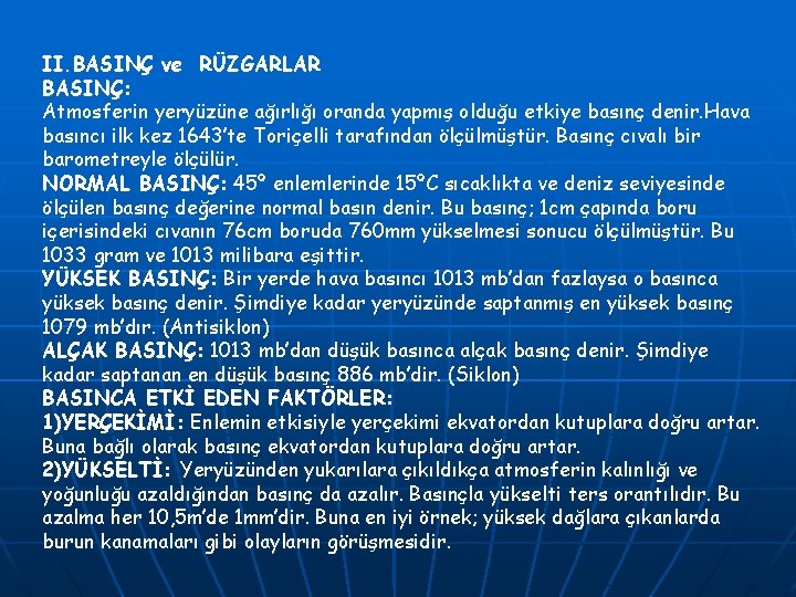 II. BASINÇ ve RÜZGARLAR BASINÇ: Atmosferin yeryüzüne ağırlığı oranda yapmış olduğu etkiye basınç denir.