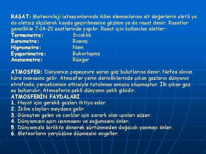 RASAT: Meteoroloji istasyonlarında iklim elemanlarına ait değerlerin aletli ya da aletsiz ölçülerek kayda geçirilmesine