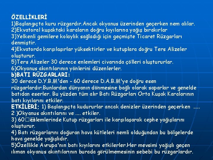 ÖZELLİKLERİ 1)Başlangıçta kuru rüzgardır. Ancak okyanus üzerinden geçerken nem alılar. 2)Ekvatoral kuşaktaki karaların doğru