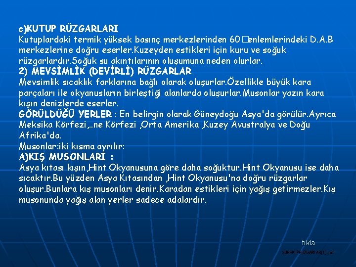 c)KUTUP RÜZGARLARI Kutuplardaki termik yüksek basınç merkezlerinden 60�enlemlerindeki D. A. B merkezlerine doğru eserler.