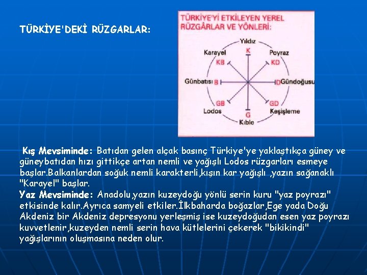TÜRKİYE'DEKİ RÜZGARLAR: Kış Mevsiminde: Batıdan gelen alçak basınç Türkiye'ye yaklaştıkça güney ve güneybatıdan hızı