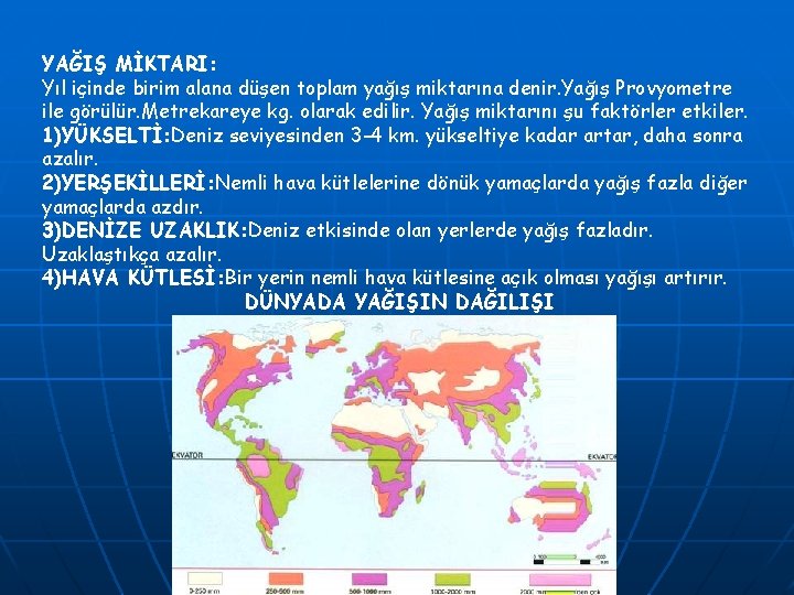 YAĞIŞ MİKTARI: Yıl içinde birim alana düşen toplam yağış miktarına denir. Yağış Provyometre ile