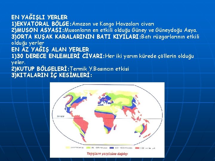 EN YAĞIŞLI YERLER 1)EKVATORAL BÖLGE: Amazon ve Kango Havzaları civarı 2)MUSON ASYASI: Musonların en