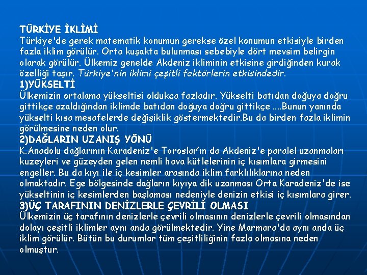 TÜRKİYE İKLİMİ Türkiye'de gerek matematik konumun gerekse özel konumun etkisiyle birden fazla iklim görülür.