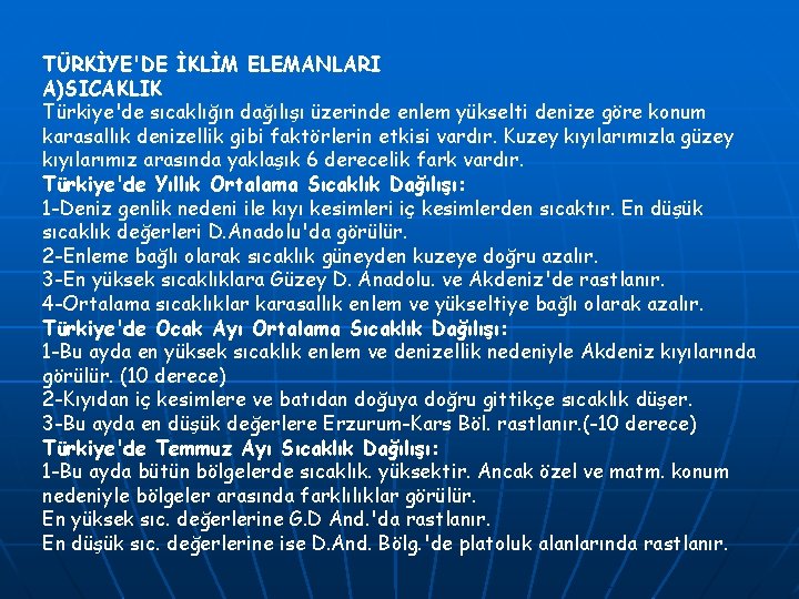 TÜRKİYE'DE İKLİM ELEMANLARI A)SICAKLIK Türkiye'de sıcaklığın dağılışı üzerinde enlem yükselti denize göre konum karasallık