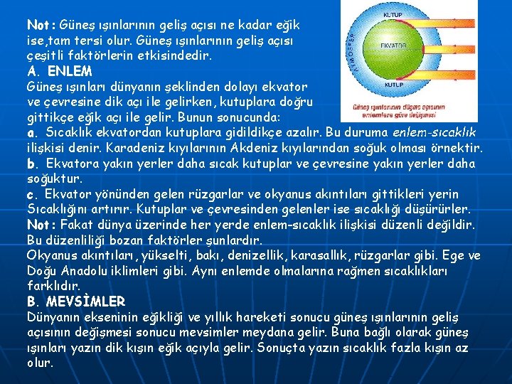 Not: Güneş ışınlarının geliş açısı ne kadar eğik ise, tam tersi olur. Güneş ışınlarının