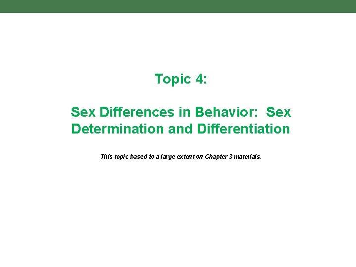 Topic 4: Sex Differences in Behavior: Sex Determination and Differentiation This topic based to