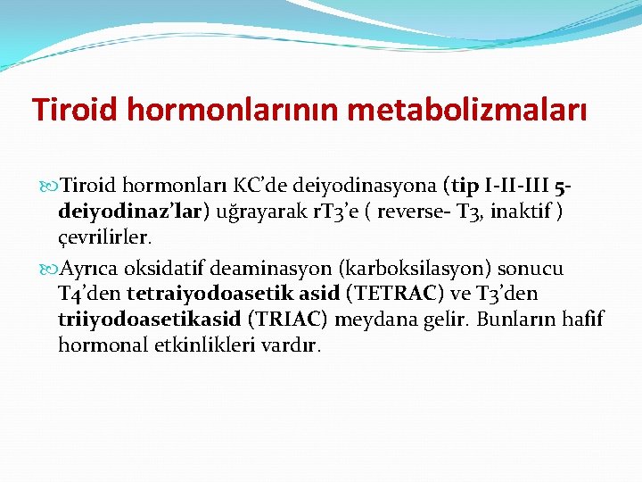 Tiroid hormonlarının metabolizmaları Tiroid hormonları KC’de deiyodinasyona (tip I-II-III 5 deiyodinaz’lar) uğrayarak r. T