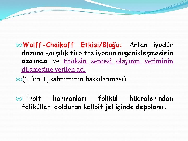  Wolff-Chaikoff Etkisi/Bloğu: Artan iyodür dozuna karşılık tiroitte iyodun organikleşmesinin azalması ve tiroksin sentezi