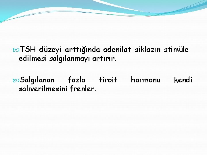  TSH düzeyi arttığında adenilat siklazın stimüle edilmesi salgılanmayı artırır. Salgılanan fazla tiroit salıverilmesini