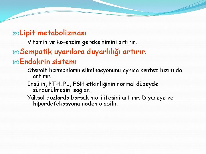  Lipit metabolizması Vitamin ve ko-enzim gereksinimini artırır. Sempatik uyarılara duyarlılığı artırır. Endokrin sistem: