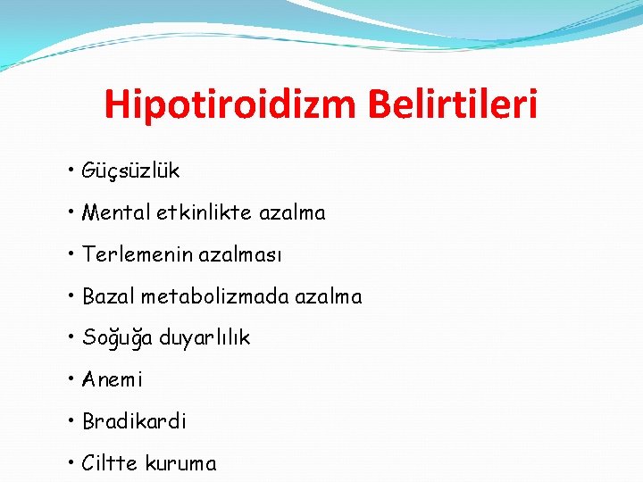 Hipotiroidizm Belirtileri • Güçsüzlük • Mental etkinlikte azalma • Terlemenin azalması • Bazal metabolizmada