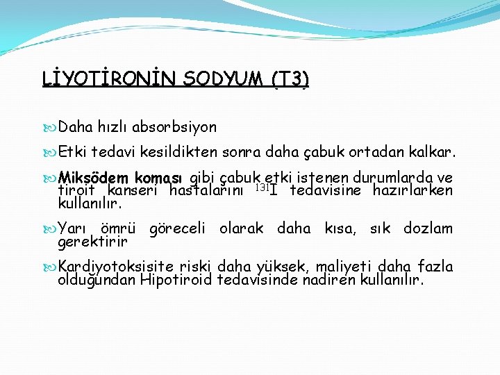 LİYOTİRONİN SODYUM (T 3) Daha hızlı absorbsiyon Etki tedavi kesildikten sonra daha çabuk ortadan