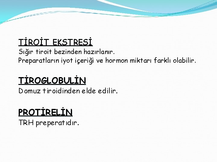 TİROİT EKSTRESİ Sığır tiroit bezinden hazırlanır. Preparatların iyot içeriği ve hormon miktarı farklı olabilir.