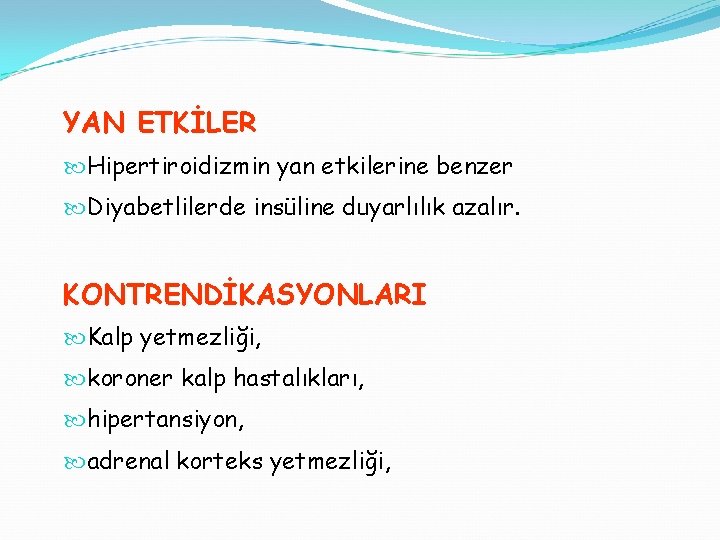 YAN ETKİLER Hipertiroidizmin yan etkilerine benzer Diyabetlilerde insüline duyarlılık azalır. KONTRENDİKASYONLARI Kalp yetmezliği, koroner