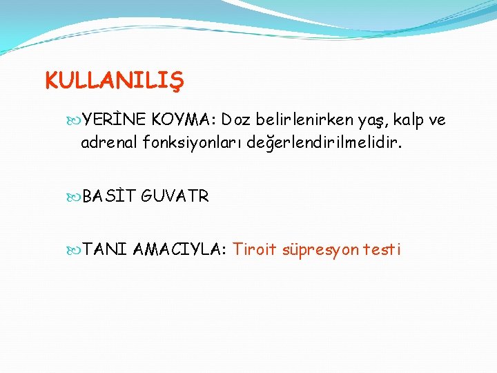 KULLANILIŞ YERİNE KOYMA: Doz belirlenirken yaş, kalp ve adrenal fonksiyonları değerlendirilmelidir. BASİT GUVATR TANI