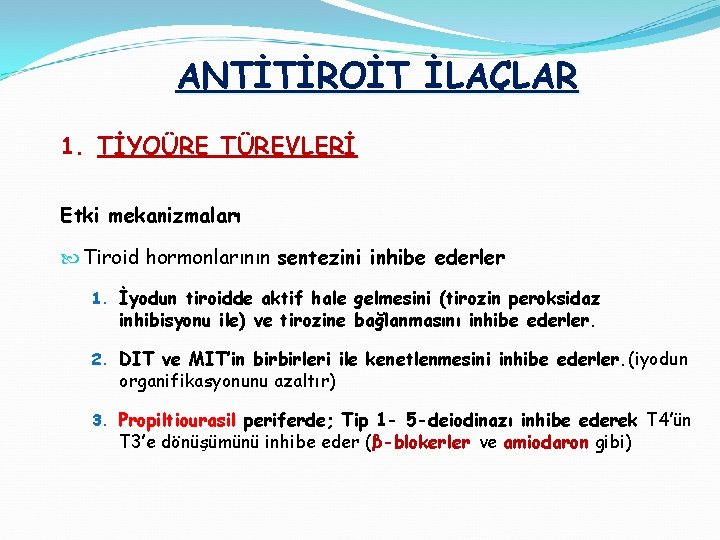 ANTİTİROİT İLAÇLAR 1. TİYOÜRE TÜREVLERİ Etki mekanizmaları Tiroid hormonlarının sentezini inhibe ederler 1. İyodun