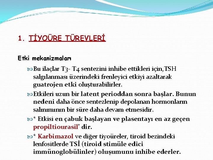 1. TİYOÜRE TÜREVLERİ Etki mekanizmaları Bu ilaçlar T 3 - T 4 sentezini inhibe