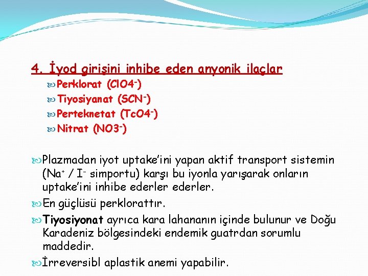 4. İyod girişini inhibe eden anyonik ilaçlar Perklorat (Cl. O 4 -) Tiyosiyanat (SCN-)