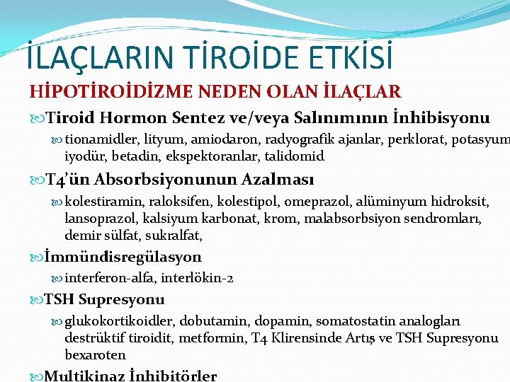 İLAÇLARIN TİROİDE ETKİSİ HİPOTİROİDİZME NEDEN OLAN İLAÇLAR Tiroid Hormon Sentez ve/veya Salınımının İnhibisyonu tionamidler,