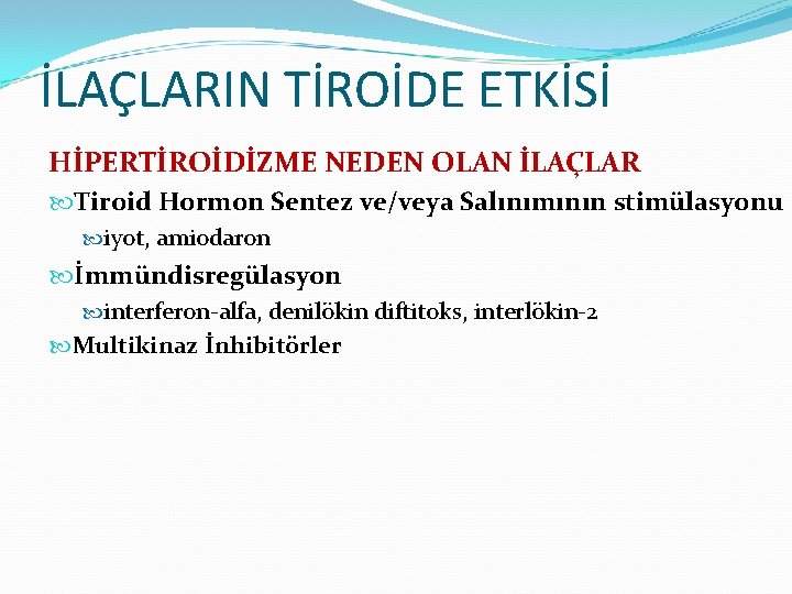 İLAÇLARIN TİROİDE ETKİSİ HİPERTİROİDİZME NEDEN OLAN İLAÇLAR Tiroid Hormon Sentez ve/veya Salınımının stimülasyonu iyot,