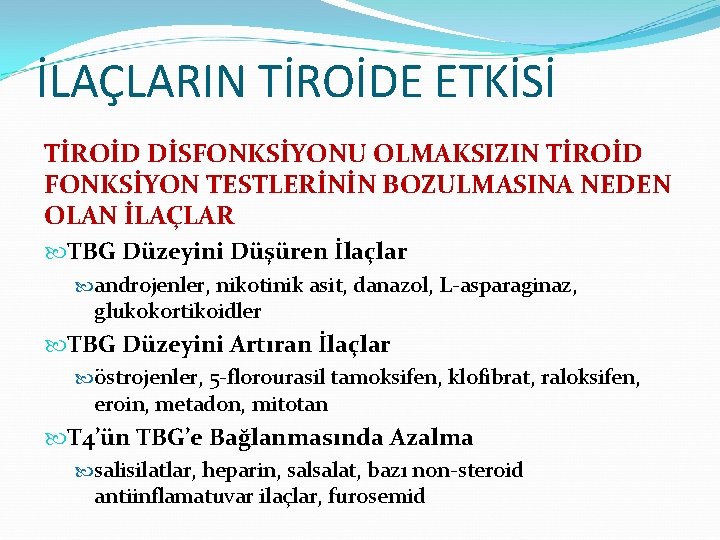 İLAÇLARIN TİROİDE ETKİSİ TİROİD DİSFONKSİYONU OLMAKSIZIN TİROİD FONKSİYON TESTLERİNİN BOZULMASINA NEDEN OLAN İLAÇLAR TBG