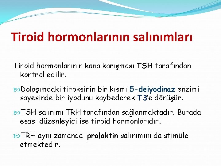 Tiroid hormonlarının salınımları Tiroid hormonlarının kana karışması TSH tarafından kontrol edilir. Dolaşımdaki tiroksinin bir