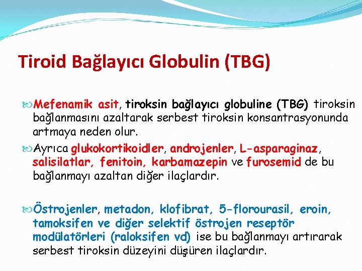 Tiroid Bağlayıcı Globulin (TBG) Mefenamik asit, asit tiroksin bağlayıcı globuline (TBG) tiroksin bağlanmasını azaltarak