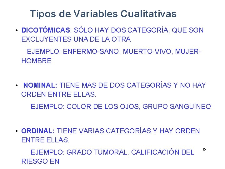 Tipos de Variables Cualitativas • DICOTÓMICAS: SÓLO HAY DOS CATEGORÍA, QUE SON EXCLUYENTES UNA