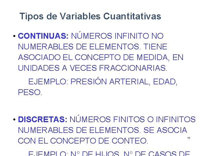 Tipos de Variables Cuantitativas • CONTINUAS: NÚMEROS INFINITO NO NUMERABLES DE ELEMENTOS. TIENE ASOCIADO