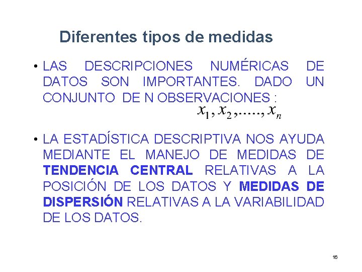 Diferentes tipos de medidas • LAS DESCRIPCIONES NUMÉRICAS DATOS SON IMPORTANTES. DADO CONJUNTO DE