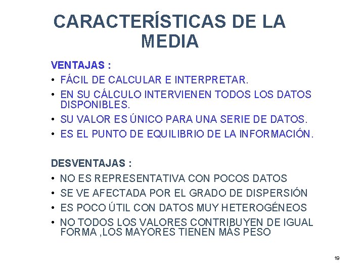 CARACTERÍSTICAS DE LA MEDIA VENTAJAS : • FÁCIL DE CALCULAR E INTERPRETAR. • EN