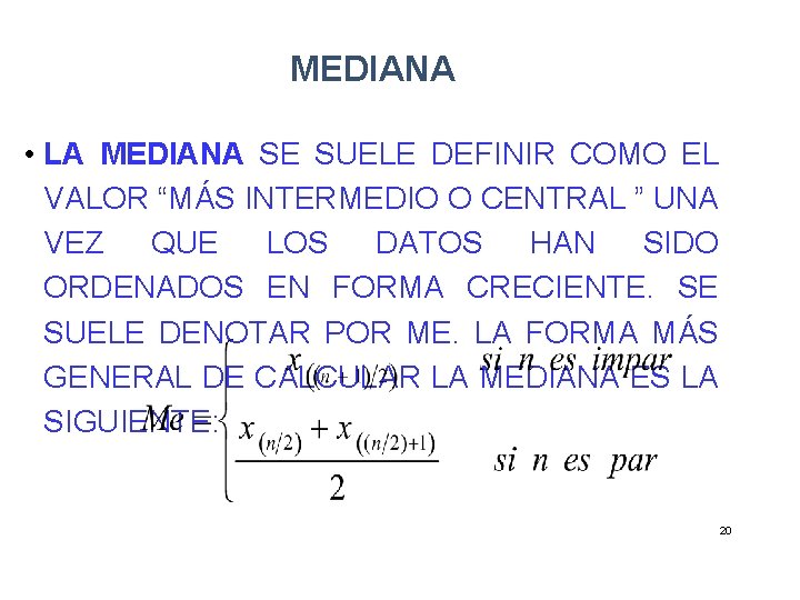 MEDIANA • LA MEDIANA SE SUELE DEFINIR COMO EL VALOR “MÁS INTERMEDIO O CENTRAL