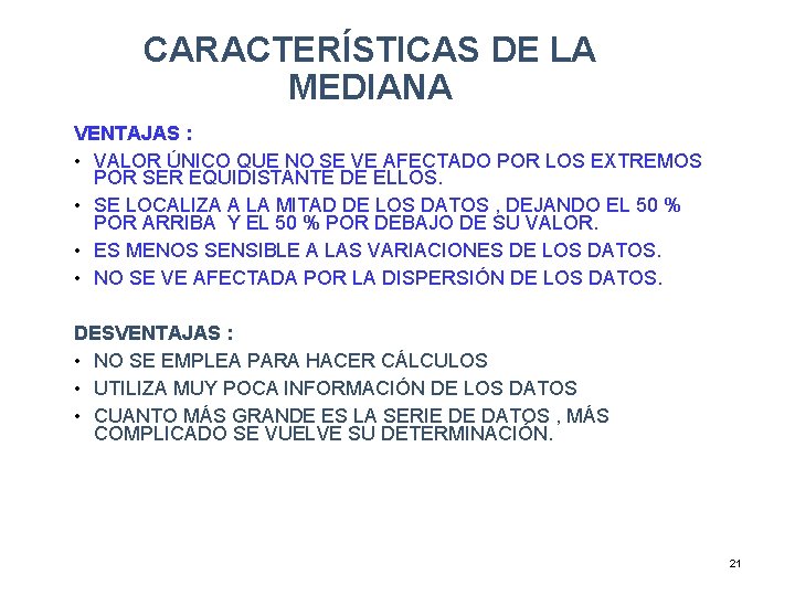 CARACTERÍSTICAS DE LA MEDIANA VENTAJAS : • VALOR ÚNICO QUE NO SE VE AFECTADO