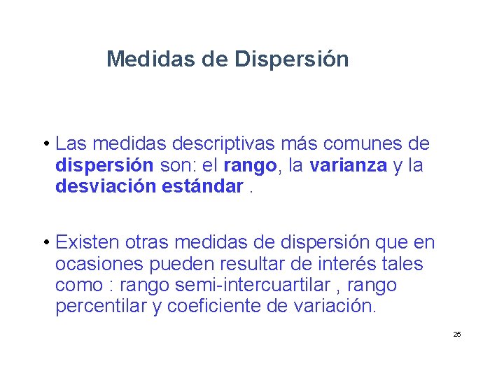 Medidas de Dispersión • Las medidas descriptivas más comunes de dispersión son: el rango,